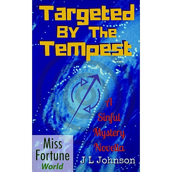 Targeted by the Tempest (Miss Fortune World (A Sinful Mystery)), J L Johnson