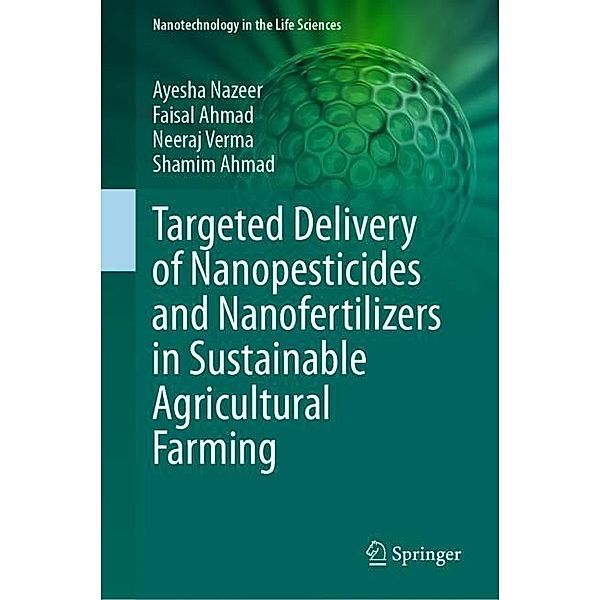 Targeted Delivery of Nanopesticides and Nanofertilizers in Sustainable Agricultural Farming, Ayesha Nazeer, Faisal Ahmad, Neeraj Verma, Shamim Ahmad