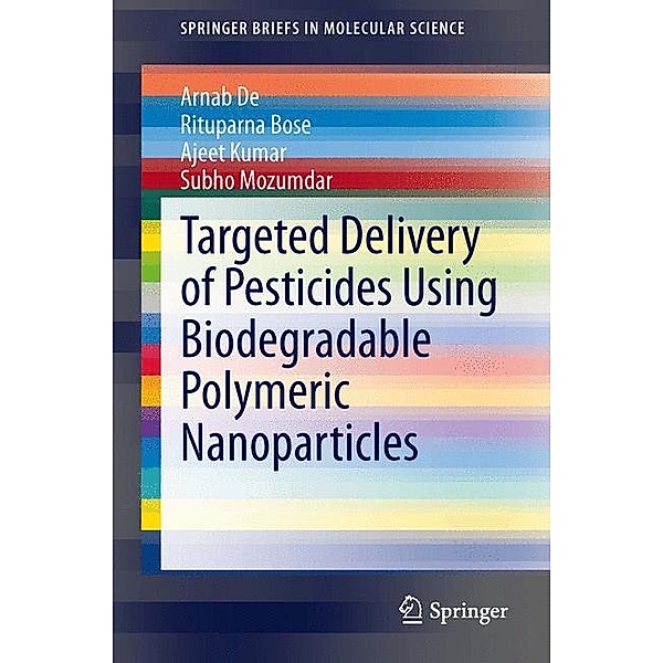 Targeted Delivery of Pesticides Using Biodegradable Polymeric Nanoparticles, Arnab De, Rituparna Bose, Ajeet Kumar, Subho Mozumdar