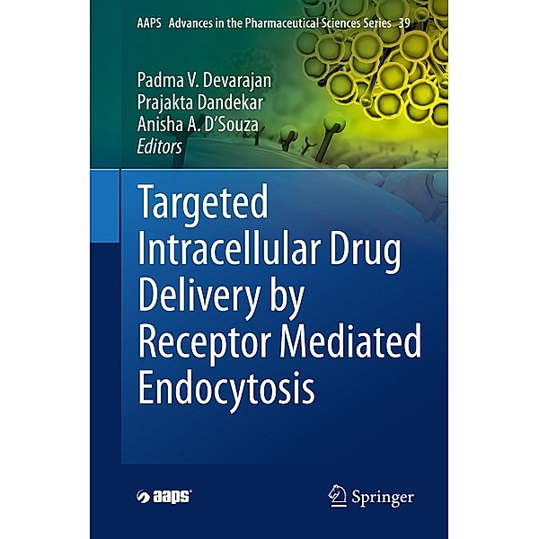 Targeted Intracellular Drug Delivery by Receptor Mediated Endocytosis / AAPS Advances in the Pharmaceutical Sciences Series Bd.39