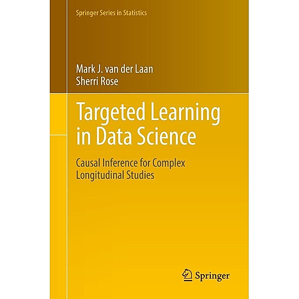 Targeted Learning in Data Science / Springer Series in Statistics, Mark J. van der Laan, Sherri Rose