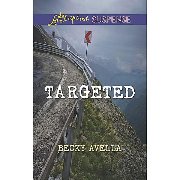 Targeted (Mills & Boon Love Inspired Suspense) / Mills & Boon Love Inspired Suspense, Becky Avella