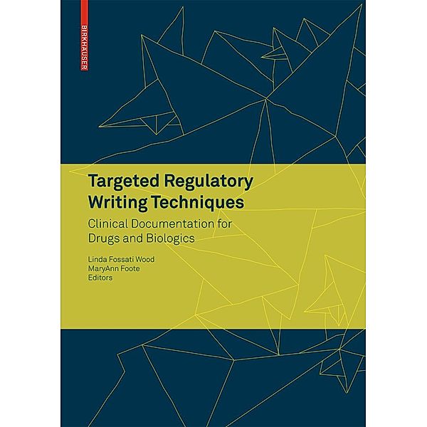 Targeted Regulatory Writing Techniques: Clinical Documents for Drugs and Biologics, MaryAnn Foote
