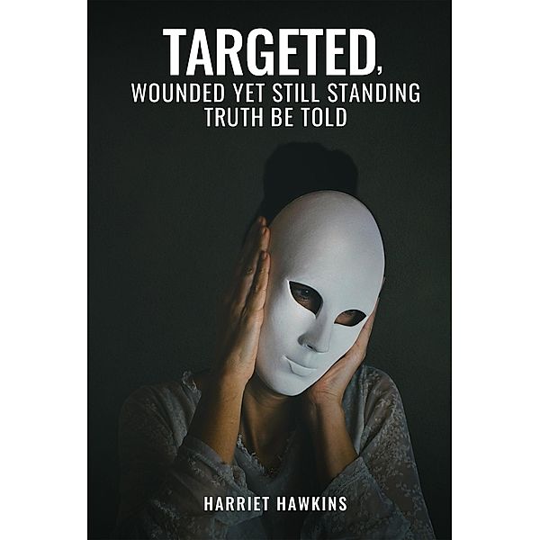 Targeted, Wounded, Yet Still Standing: Truth be told, Harriet Hawkins