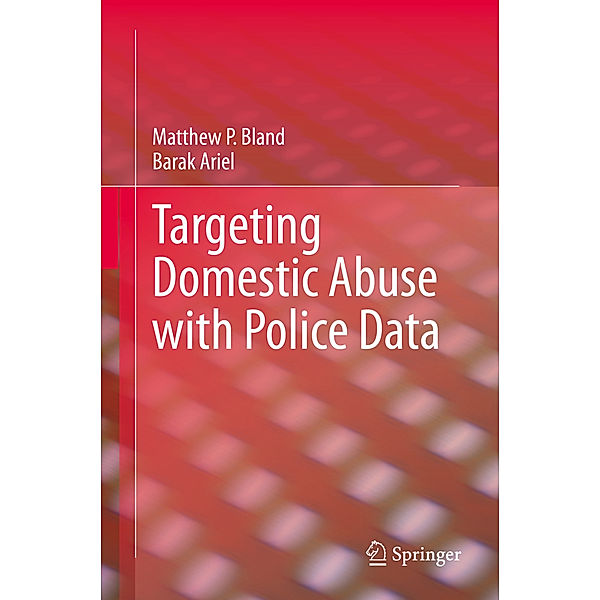 Targeting Domestic Abuse with Police Data, Matthew P. Bland, Barak Ariel