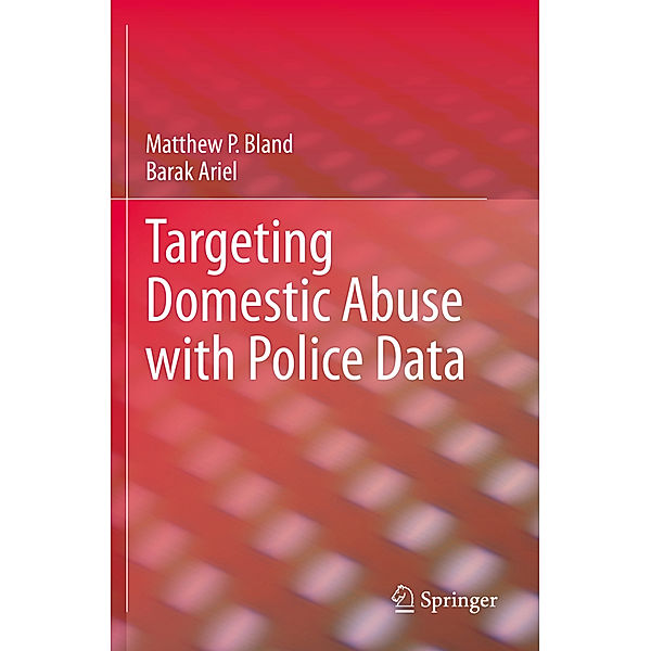 Targeting Domestic Abuse with Police Data, Matthew P. Bland, Barak Ariel