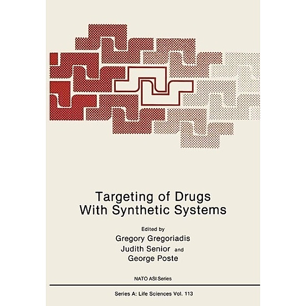 Targeting of Drugs With Synthetic Systems / NATO Science Series A: Bd.113, Gregory Gregoriadis, Judith Senior, George Poste