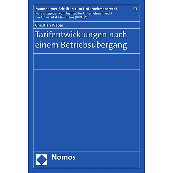 Tarifentwicklungen nach einem Betriebsübergang / Mannheimer Schriften zum Unternehmensrecht Bd.53, Christian Weber