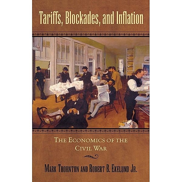 Tariffs, Blockades, and Inflation / The American Crisis Series: Books on the Civil War Era, Robert B. Ekelund, Mark Thornton