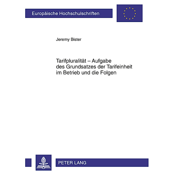 Tarifpluralität - Aufgabe des Grundsatzes der Tarifeinheit im Betrieb und die Folgen, Jeremy Bister