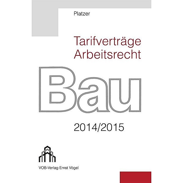 Tarifverträge Arbeitsrecht Bau 2014/2015 / Ernst Vögel, Stamsried, Lothar Platzer