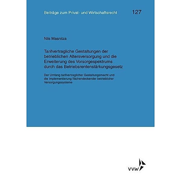 Tarifvertragliche Gestaltung der betrieblichen Altersversorgung und die Erweiterung des Vorsorgespektrums durch das Betriebsrentenstärkungsgesetz, Nils Masnitza