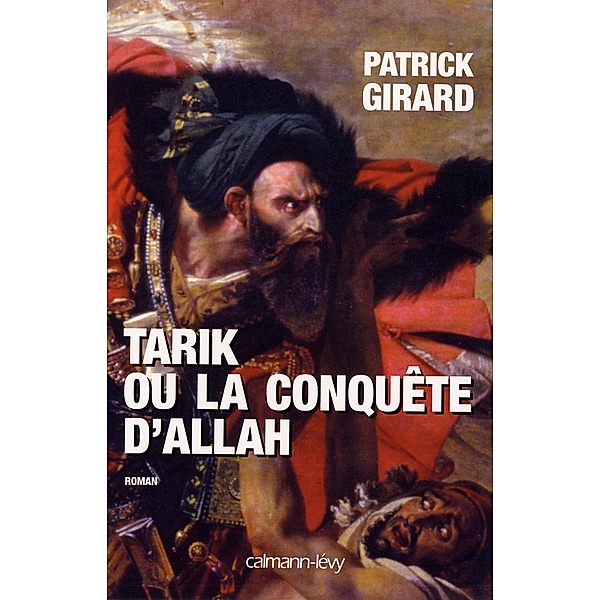 Tarik ou la conquête d'Allah / Littérature Française, Patrick Girard