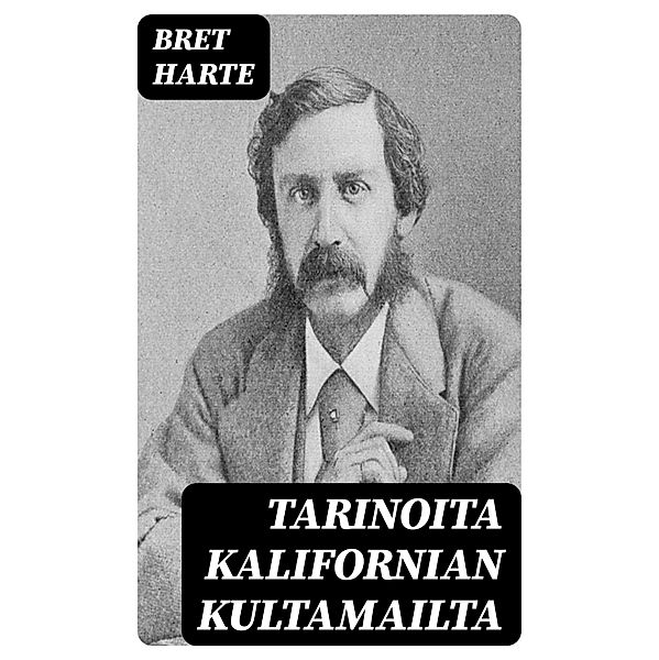 Tarinoita Kalifornian kultamailta, Bret Harte