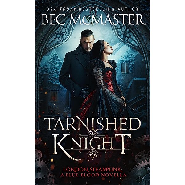 Tarnished Knight (London Steampunk, #1.5) / London Steampunk, Bec Mcmaster