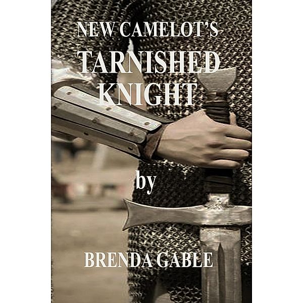 Tarnished Knight (Tales of New Camelot, #14) / Tales of New Camelot, Brenda Gable