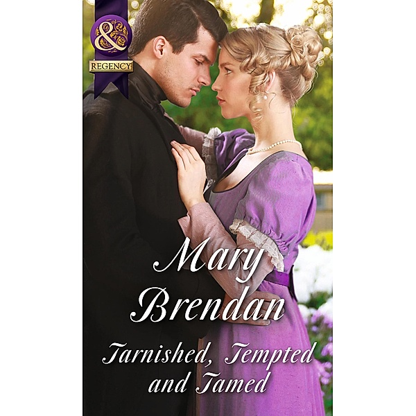 Tarnished, Tempted And Tamed (Mills & Boon Historical) / Mills & Boon Historical, Mary Brendan