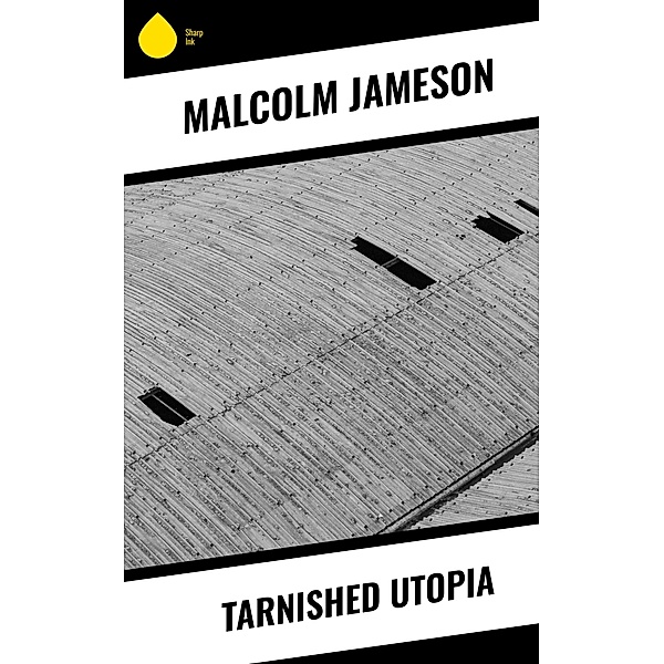 Tarnished Utopia, Malcolm Jameson