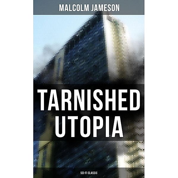 TARNISHED UTOPIA (Sci-Fi Classic), Malcolm Jameson