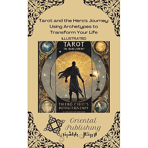 Tarot and the Hero's Journey: Using Archetypes to Transform Your Life, Oriental Publishing