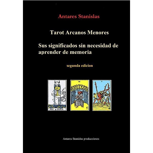 Tarot Arcanos Menores, sus significados sin necesidad de aprender de memoria, Antares Stanislas