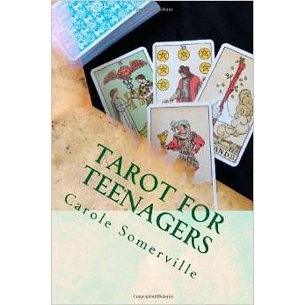 Tarot for Teenagers - A Beginner's Guide to Tarot, Carole Somerville