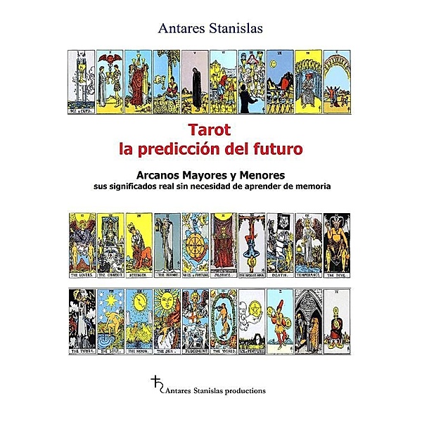 Tarot, la predicción del futuro. Arcanos mayores y menores, Antares Stanislas