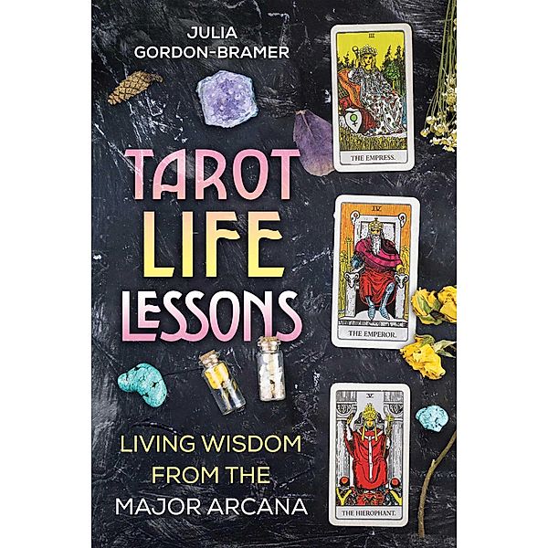 Tarot Life Lessons, Julia Gordon-Bramer