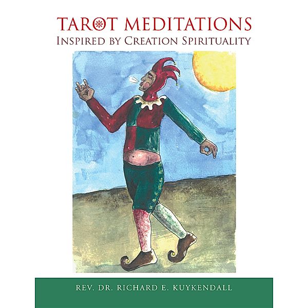 Tarot Meditations Inspired by Creation Spirituality, Rev. Richard E. Kuykendall
