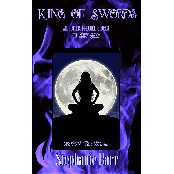Tarot Queen: King of Swords (and other prequel stories to Tarot Queens), Stephanie Barr