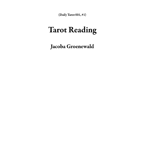 Tarot Reading (Daily Tarot 001, #1) / Daily Tarot 001, Jacoba Groenewald