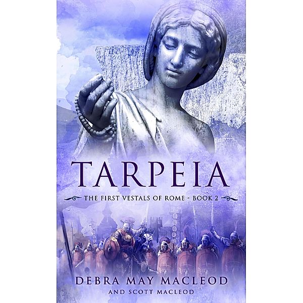 Tarpeia (The First Vestals of Rome Trilogy, #2) / The First Vestals of Rome Trilogy, Debra May Macleod, Scott MacLeod
