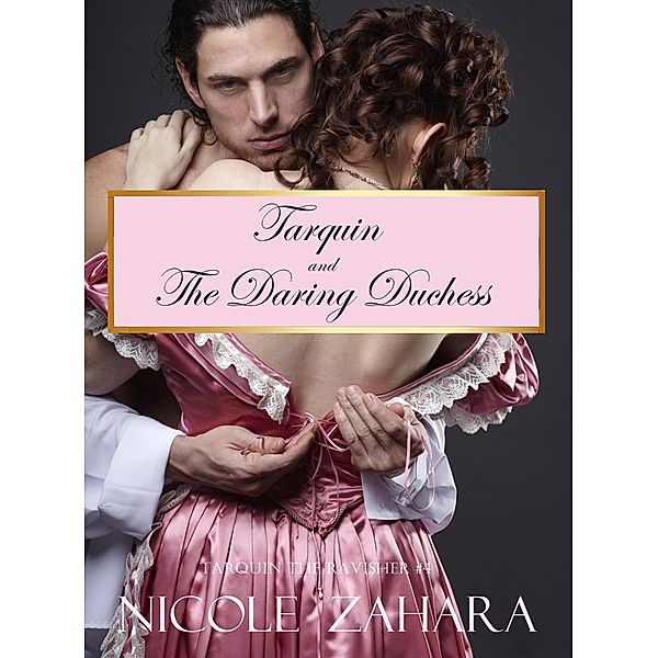 Tarquin and the Daring Duchess (Tarquin the Ravisher Regency Series, #4) / Tarquin the Ravisher Regency Series, Nicole Zahara