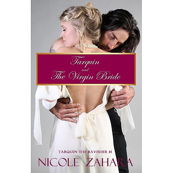 Tarquin and the Virgin Bride (Tarquin the Ravisher Regency Series, #1) / Tarquin the Ravisher Regency Series, Nicole Zahara