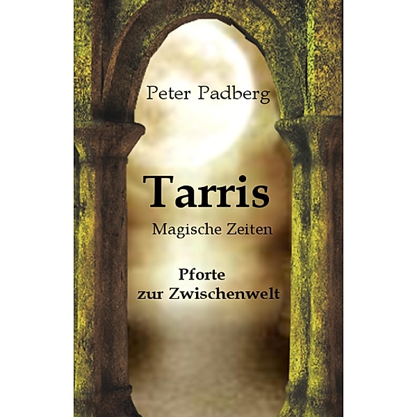 Tarris / Pforte zur Zwischenwelt Bd.1, Peter Padberg