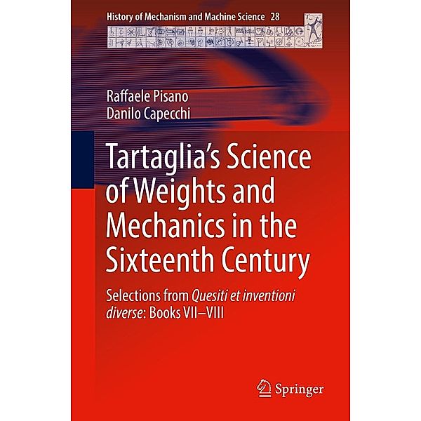 Tartaglia's Science of Weights and Mechanics in the Sixteenth Century / History of Mechanism and Machine Science Bd.28, Raffaele Pisano, Danilo Capecchi