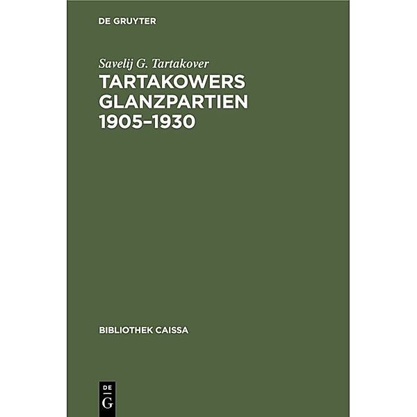 Tartakowers Glanzpartien 1905-1930, Savelij G. Tartakover