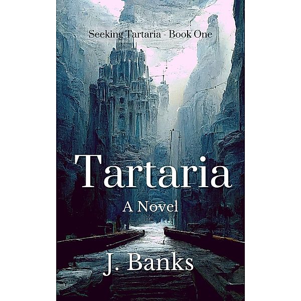 Tartaria: A Novel (Seeking Tartaria, #1) / Seeking Tartaria, J. Banks