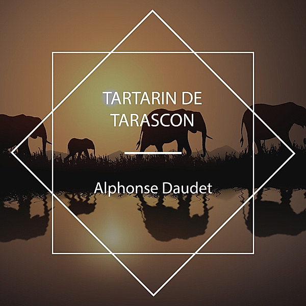 Tartarin de Tarascon, Alphonse Daudet