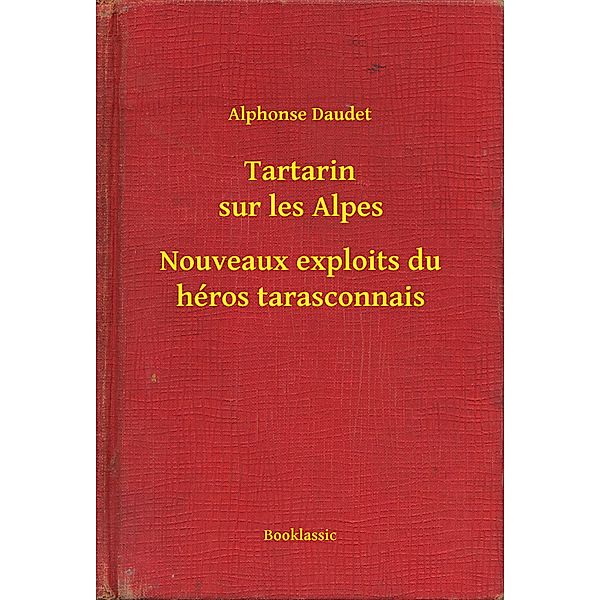 Tartarin sur les Alpes - Nouveaux exploits du héros tarasconnais, Alphonse Daudet