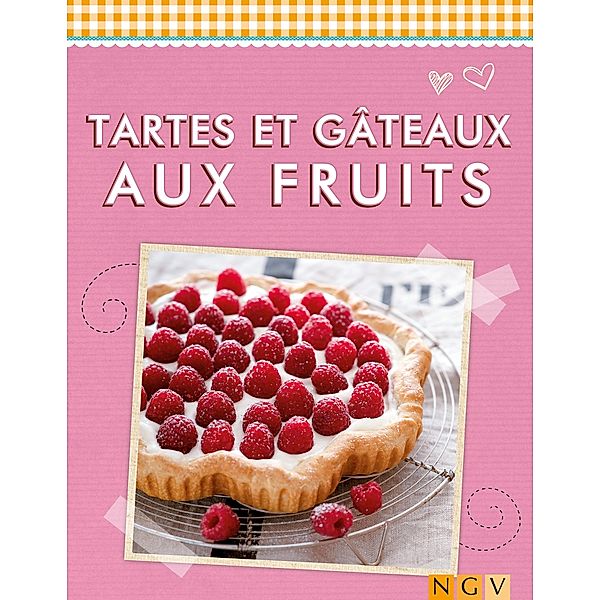 Tartes et gâteaux aux fruits / De délicieuses recettes pour l'été, Naumann & Göbel Verlag