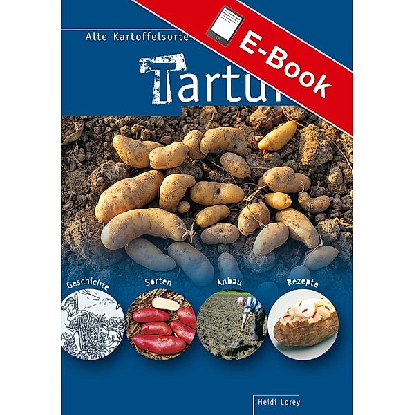 Tartuffli - Alte Kartoffelsorten neu entdeckt, Heidi Lorey