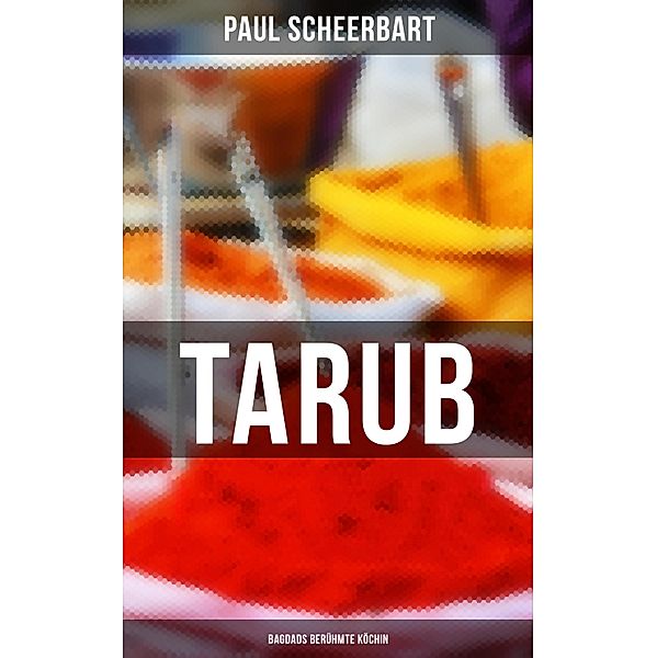 Tarub - Bagdads berühmte Köchin, Paul Scheerbart