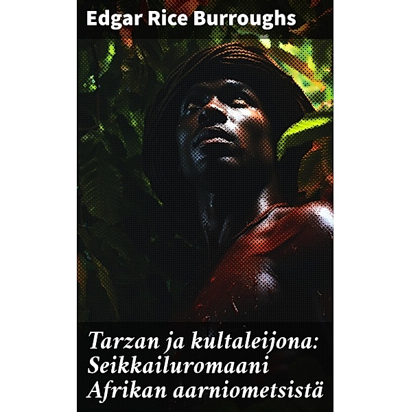 Tarzan ja kultaleijona: Seikkailuromaani Afrikan aarniometsistä, Edgar Rice Burroughs