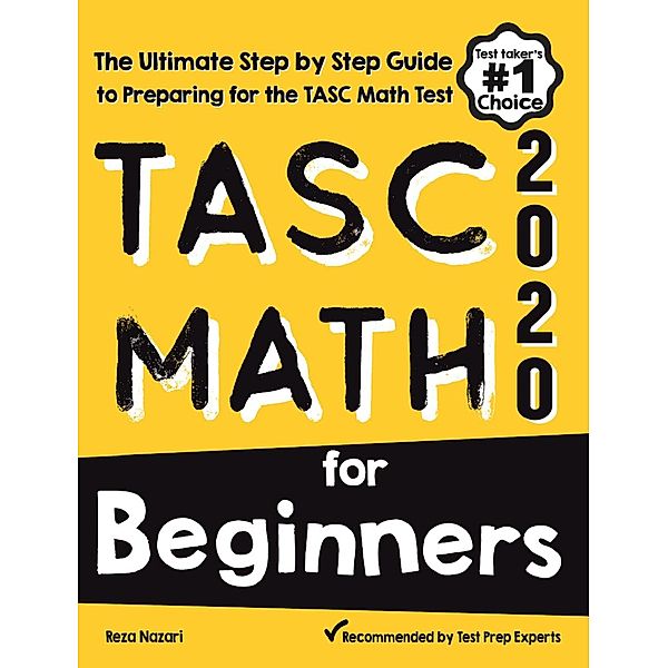 TASC Math for Beginners: The Ultimate Step by Step Guide to Preparing for the TASC Math Test, Reza Nazari