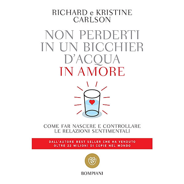 Tascabili saggistica - Bompiani: Non perderti in un bicchier d'acqua in amore, Richard Carlson, Kristine Carlson