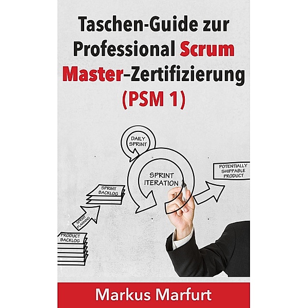 Taschen-Guide zur Professional Scrum Master-Zertifizierung (PSM 1), Markus Marfurt