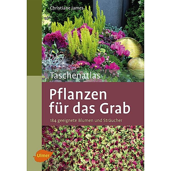 Taschenatlas Pflanzen für das Grab, Christiane James