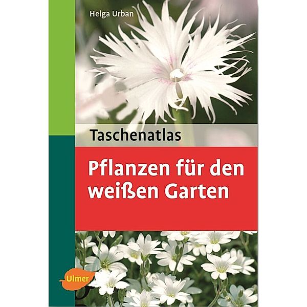 Taschenatlas Pflanzen für den weißen Garten, Helga Urban