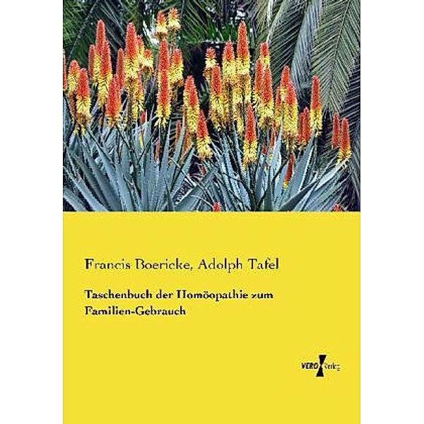 Taschenbuch der Homöopathie zum Familien-Gebrauch, Francis Boericke, Adolph Tafel